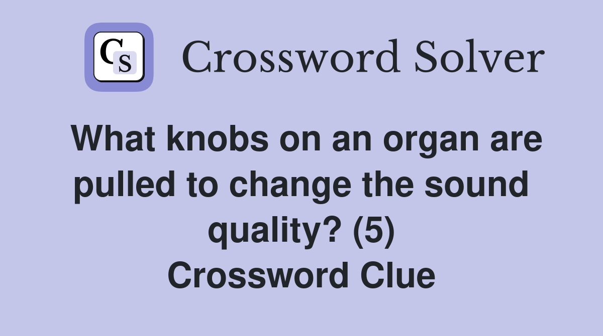 What knobs on an organ are pulled to change the sound quality? (5
